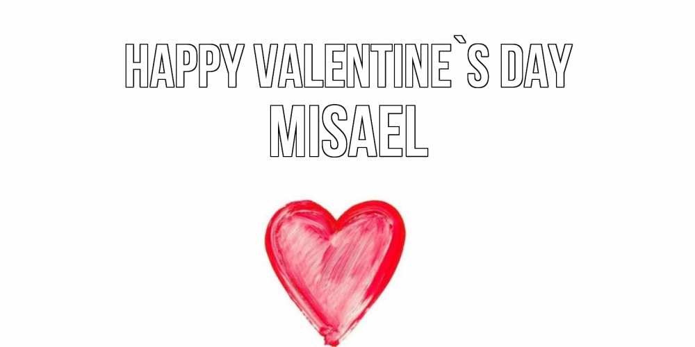 Greetings card с именем, Misael Happy Valentine`s Day сердце нарисованное Greetings with text for free download 